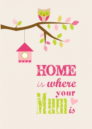 Home is where your mum is.